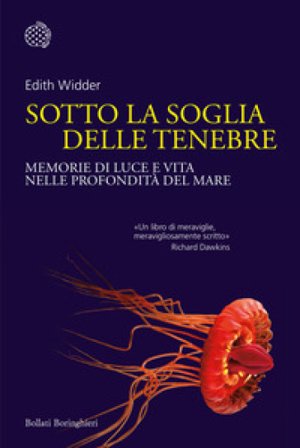 Sotto la soglia delle tenebre. Memorie di luce e vita nelle profondità del mare Edith Widder