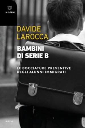 Bambini di serie B. Le bocciature preventive degli alunni immigrati Davide Larocca