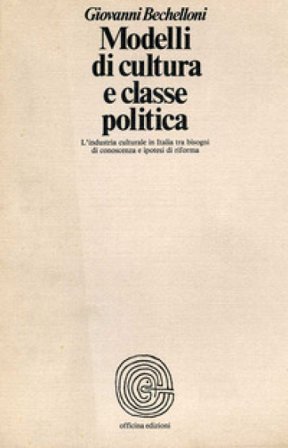Modelli di cultura e classe politica. L'industria culturale in Italia tra bisogni di conoscenza e ipotesi di riforma Giovanni Bechelloni
