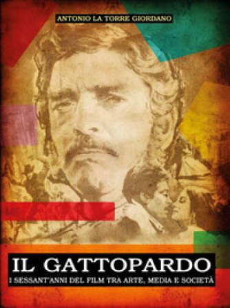 Il Gattopardo. I sessant'anni del film tra arte, media e società Antonio La Torre Giordano