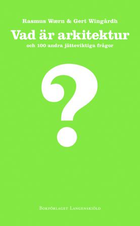 Vad är arkitektur och 100 andra jätteviktiga frågor - Bok av Rasmus Waern & Gert Wingårdh - Inbunden