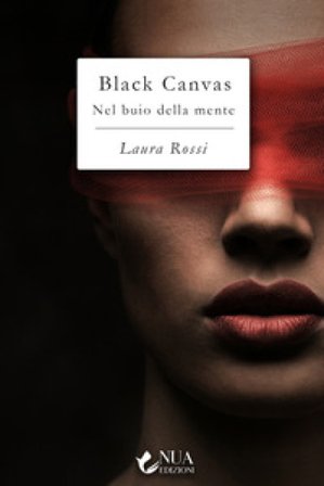 Black Canvas. Nel buio della mente Laura Rossi