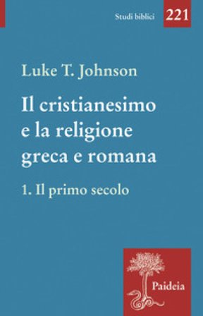 Il cristianesimo e la religione greca e romana. Vol. 1: Il primo secolo Luke Timothy Johnson