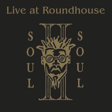 Live at the roundhouse Soul Ii Soul