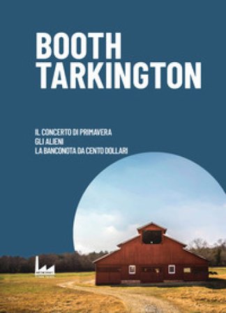 Il Concerto di Primavera-Gli Alieni-La Banconota da Cento Dollari Booth Tarkington