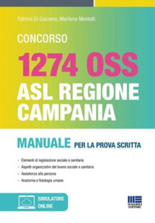 Concorso 1274 OSS. ASL Regione Campania. Manuale per la prova scritta e orale. Teoria e test Patrizia Di Giacomo
