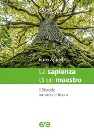 La sapienza di un maestro. Il Siracide tra radici e futuro Enzo Appella