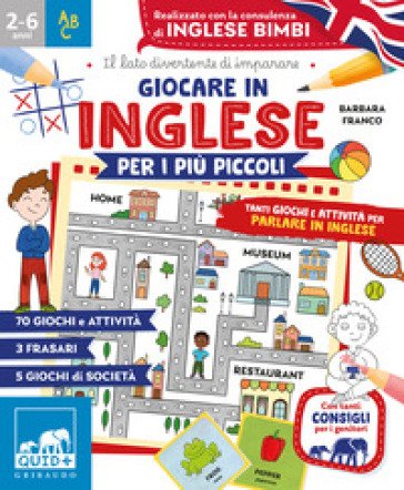 Giocare in inglese per i più piccoli. Tanti giochi e attività per parlare in inglese Barbara Franco