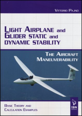 Light airplane and glider static and dynamic stability. The aircraft manoeuvrability. Basic theory and calculation examples Vittorio Pajno