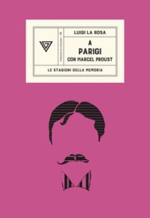 A Parigi con Marcel Proust Luigi La Rosa