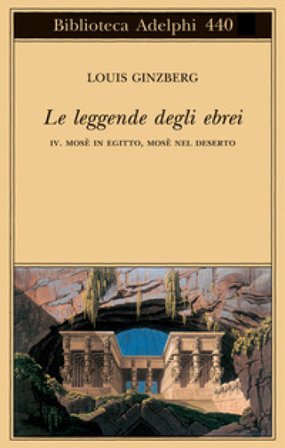 Le leggende degli ebrei. Vol. 4: Mosè in Egitto, Mosè nel deserto Louis Ginzberg