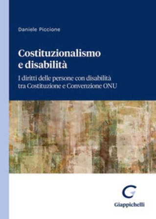 Costituzionalismo e disabilità. I diritti delle persone con disabilità tra Costituzione e Convenzione ONU Daniele Piccione