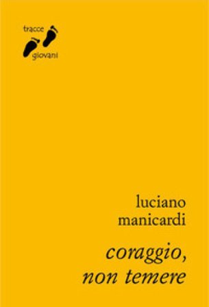 Coraggio, non temere Luciano Manicardi
