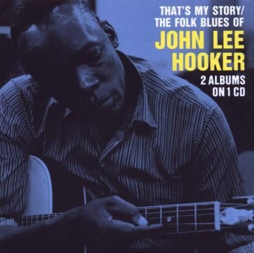That s my story/the folk blues of john l John Lee Hooker