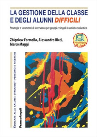 La gestione della classe e degli alunni difficili. Strategie e strumenti di intervento per gruppi e singoli in ambito scolastico Zbigniew Formella