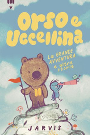 La grande avventura e altre storie. Orso e Uccellina. Ediz. a colori Jarvis Cocker