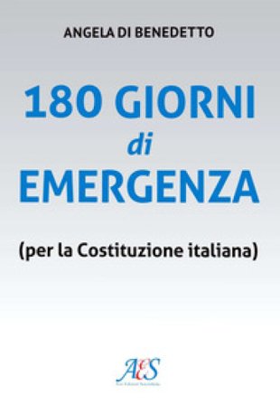 180 giorni di emergenza (per la Costituzione italiana) Angela Di Benedetto