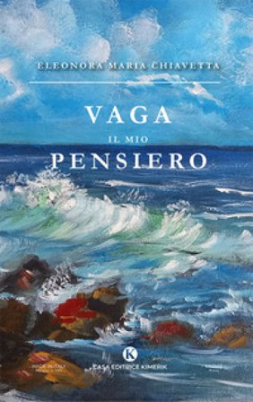 Vaga il mio pensiero Eleonora Maria Chiavetta