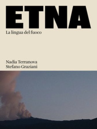 Etna. La lingua del fuoco. Ediz. illustrata Nadia Terranova