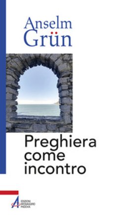 Preghiera come incontro Anselm Grün