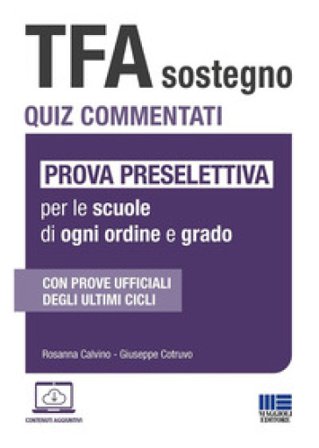 TFA Sostegno. Quiz commentati. Prova preselettiva per le scuole di ogni ordine e grado. Con software di simulazione Rosanna Calvino