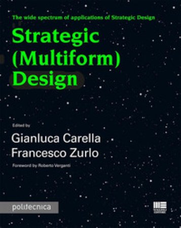 Strategic (Multiform) Design. The wide spectrum of applications of Strategic Design Gianluca Carella