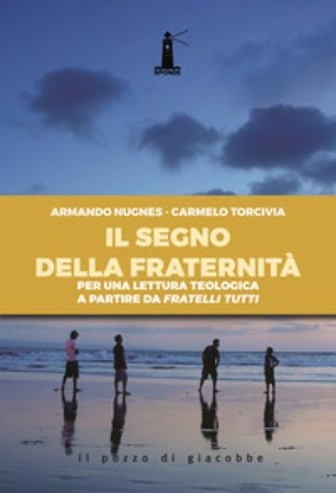 Il segno della fraternità. Per una lettura teologica a partire da Fratelli tutti Armando Nugnes