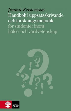 Handbok i uppsatsskrivande och forskningsmetodik : för studenter inom hälso- och sjukvård - Bok av Jimmie Kristensson - Inbunden
