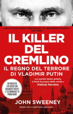 Il killer del Cremlino. Il regno del terrore di Vladimir Putin John Sweeney