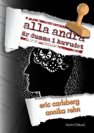 Alla andra är dumma i huvudet - Bok av Annika Rehn & Eric Carlsberg - Storpocket
