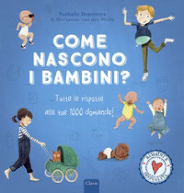 Come nascono i bambini? Tutte le risposte alle tue 1000 domande! Ediz. a colori Nathalie Depoorter