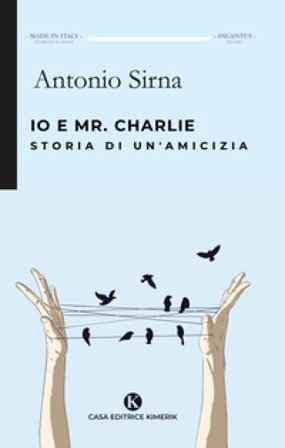 Io e Mr. Charlie. Storia di un'amicizia Antonio Sirna