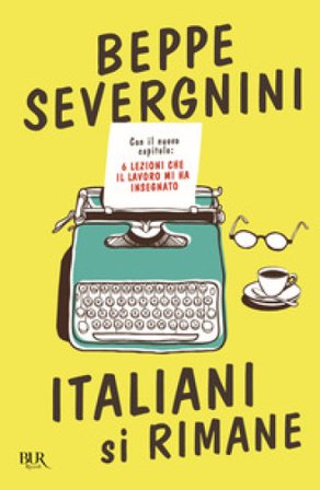 Italiani si rimane. Con il nuovo capitolo: 6 lezioni che il lavoro mi ha insegnato Beppe Severgnini