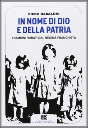In nome di Dio e della patria. I bambini rubati dal regime franchista Piero Badaloni