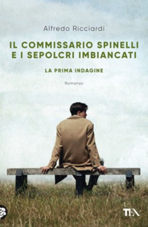 Il commissario Spinelli e i sepolcri imbiancati. La prima indagine Alfredo Ricciardi