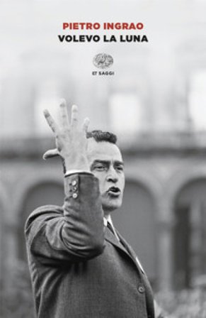 Volevo la luna Pietro Ingrao