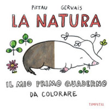 La natura. Il mio primo quaderno da colorare Francesco Pittau