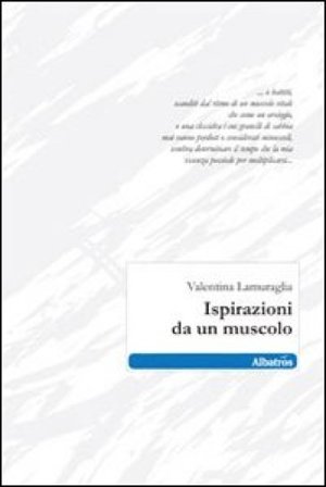 Ispirazioni da un muscolo Valentina Lamuraglia