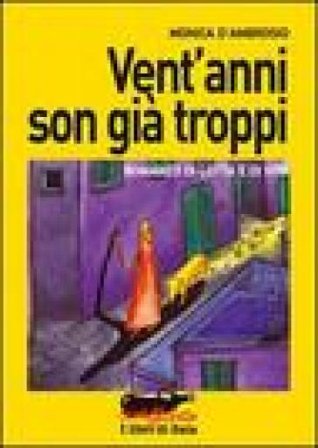 Vent'anni son già troppi. Romanzo di lotta e di vita Monica D'Ambrosio