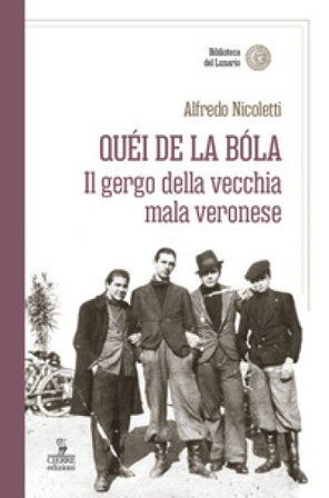 Quei de la bola. Il gergo della vecchia mala veronese Alfredo Nicoletti