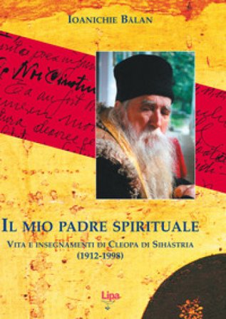 Il mio padre spirituale. Vita e insegnamenti di Cleopa di Sihastria (1912-1998) Ioanichie B¿lan