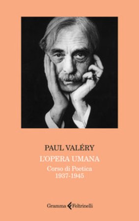 L'opera umana. Corso di poetica 1937-1945 Paul Valéry
