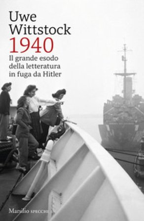1940. Il grande esodo della letteratura in fuga da Hitler Uwe Wittstock