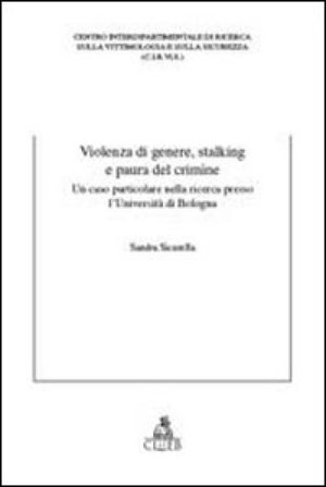 Violenza di genere, stalking e paura del crimine. Un caso particolare nella ricerca presso l'Università di Bologna Sandra Sicurella