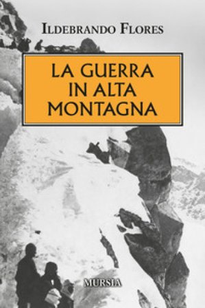 La guerra in alta montagna Ildebrando Flores