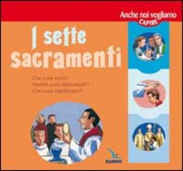 I sette Sacramenti. Presentati ai bambini e ai ragazzi Rosamée D'Andlau