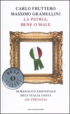 La patria, bene o male. Almanacco essenziale dell'Italia unita (in 150 date) Carlo Fruttero
