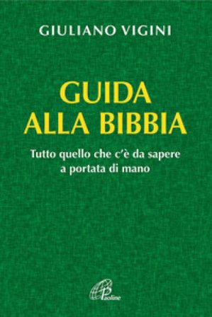 Guida alla bibbia. Tutto quello che c'è da sapere a portata di mano Giuliano Vigini