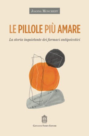 Le pillole più amare. La storia inquietante dei farmaci antipsicotici Joanna Moncrieff