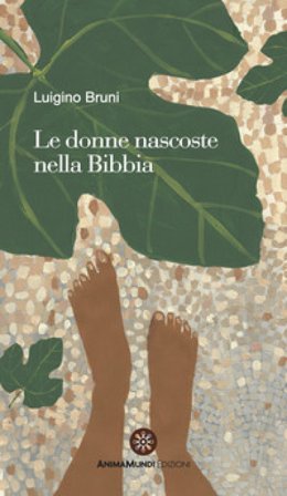 Le donne nascoste nella Bibbia Luigino Bruni